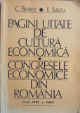 PAGINI UITATE DE CULTURA ECONOMICA. CONGRESELE ECONOMICE DIN ROMANIA IASI, 1882 SI 1884-CONSTANTIN BOTEZ, IOAN S