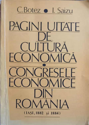 PAGINI UITATE DE CULTURA ECONOMICA. CONGRESELE ECONOMICE DIN ROMANIA IASI, 1882 SI 1884-CONSTANTIN BOTEZ, IOAN S foto