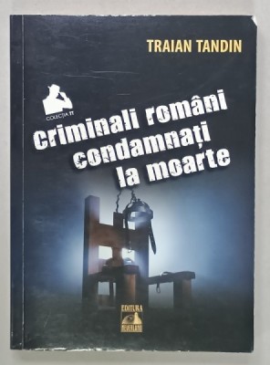 CRIMINALI ROMANI CONDAMNATI LA MOARTE de TRAIAN TANDIN , 2020 foto
