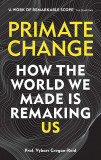 Primate Change: How the world we made is remaking us | Vybarr Cregan-Reid, Cassell