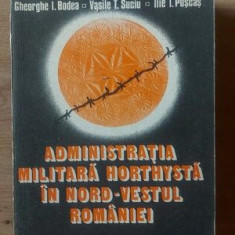 Administratia militara horthysta in nord-vestul Romaniei- Gheorghe I. Bodea, Vasile T. Suciu