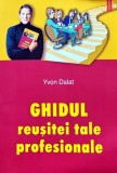 Ghidul reusitei tale profesionale carte Yvon Dalat 2003 editura Polirom 176 pagini brosata dezvoltare personala