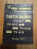 Cartea masinii TV 41 F, ... - Uzina Autobuzul Bucuresti / R3P5F, Alta editura
