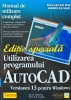Utilizarea programului Autocad. Versiunea 13 pentru Windows; Manual de utilizare complet - 1997 - Jay H. Zirbel (AD68)