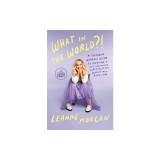 What in the World?!: A Southern Woman's Guide to Laughing at Life's Unexpected Curveballs and Beautiful Blessings