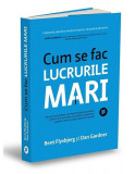 Cum se fac lucrurile mari - Paperback brosat - Bent Flyvbjerg, Dan Gardner - Publica