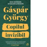 Copilul invizibil. Editie aniversara actualizata si revizuita - Gaspar Gyorgy