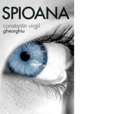 Spioana - Constantin Virgil Gheorghiu