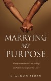 Marrying My Purpose: Being committed to the calling and spouse assigned by God