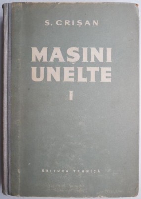 Masini-unelte, vol. I &amp;ndash; S. Crisan foto