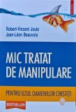 Cumpara ieftin Mic tratat de manipulare - 2016 - Robert-Vincent Joule Jean-Leon Beauvois (XC233)