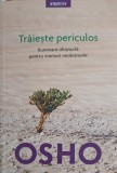 TRAIESTE PERICULOS. ILUMINAREA OBISNUITA PENTRU VREMURI NEOBISNUITE-OSHO-255564