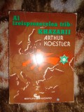 Al treisprezecelea trib : Khazarii / imperiul khazarilor si mostenirea sa - Arthur Koestler / 254 pagini