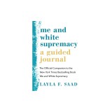 Me and White Supremacy: A Guided Journal: The Official Companion to the New York Times Bestselling Book Me and White Supremacy