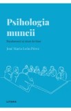 Descopera Psihologia. Psihologia muncii. Randament si stare de bine - Jose Maria Leon Perez