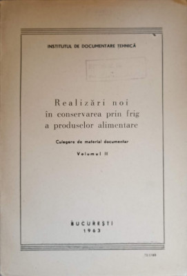 REALIZARI NOI IN CONSERVAREA PRIN FRIG A PRODUSELOR ALIMENTARE. CULEGERE DE MATERIAL DOCUMENTAR. VOL.3-INSTITUTU foto