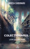 Mircea Carbunaru - Colectionarul si alte povestiri stranii