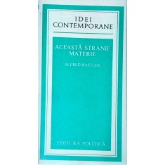 Alfred Kastler - Aceasta stranie materie