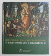 IMAGINEA TURCILOR SI A TATARILOR IN ARTA MODERNA ROMANEASCA , 2022 *EDITIE BILINGVA foto