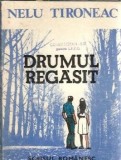 Drumul regasit - Nelu Tironeac, Editura Scrisul Romanesc, 1990, 184 pagini, Literatura Romana Clasica