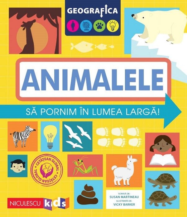 Geografica: Animalele. Sa Pornim In Lumea Larga, Susan Martineau - Editura Niculescu