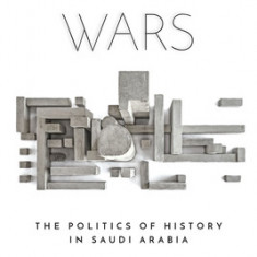 Archive Wars: The Politics of History in Saudi Arabia