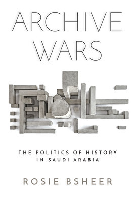 Archive Wars: The Politics of History in Saudi Arabia foto