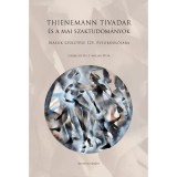 Thienemann Tivadar &eacute;s a mai szaktudom&aacute;nyok - &Iacute;r&aacute;sok sz&uuml;let&eacute;se 125. &eacute;vfordul&oacute;j&aacute;ra - P. M&uuml;ller P&eacute;ter