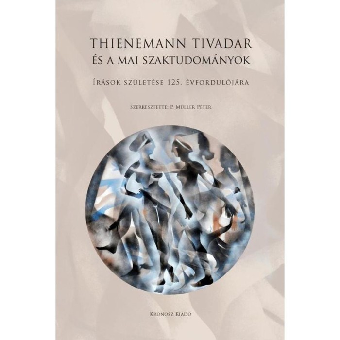 Thienemann Tivadar &eacute;s a mai szaktudom&aacute;nyok - &Iacute;r&aacute;sok sz&uuml;let&eacute;se 125. &eacute;vfordul&oacute;j&aacute;ra - P. M&uuml;ller P&eacute;ter