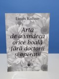 Arta de a vindeca orice boala fara doctorii si operatii - Louis Kuhne