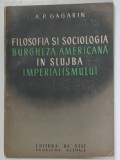 FILOSOFIA SI SOCIOLOGIA BURGHEZA AMERICANA IN SLUJBA IMPERIALISMULUI de A. P. GAGARIN , 1952