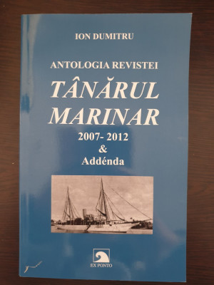 ANTOLOGIA REVISTEI TANARUL MARINAR 2007-2012 &amp;amp; Addenda - Ion Dumitru foto