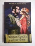 Suleyman Magnificul si sultana Hurrem - Isaure de Saint-Pierre