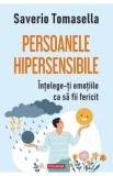 Persoanele hipersensibile. Intelege-ti emotiile ca sa fii fericit - Saverio Tomasella