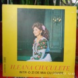 -Y- ILEANA CIUCULETE - INTR-O ZI DE MAI CU SOARE- DISC VINIL STARE VG++, Populara