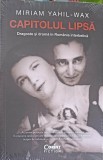 CAPITOLUL LIPSA. DRAGOSTE SI DRAMA IN ROMANIA INTERBELICA-MIRIAM YAHIL WAX-248853
