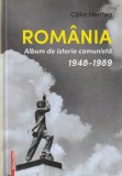 CALIN HENTEA - ROMANIA ALBUM DE ISTORIE COMUNISTA 1948-1989 ( CU DEDICATIE SI AUTOGRAF )