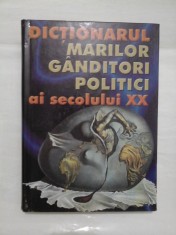 DICTIONARUL MARILOR GANDITORI POLITICI ai secolului XX - Coordonatori: Robert Benewick * Philip Green foto