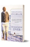 Intelepciunea evurilor - Waine W. Dyer