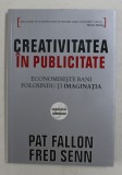 CREATIVITATEA IN PUBLICITATE - ECONOMISESTE BANI FOLOSINDU- TI IMAGINATIA de PAT FALLON si FRED SENN , 2008