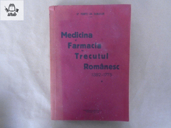 Dr Pompei Gh Samarian Medicina si farmacia in trecutul romanesc 1382-1775 vol I