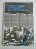 Cumpara ieftin MARTIRIUL EVREILOR DIN ROMANIA 1940-1944 * Documente si marturii