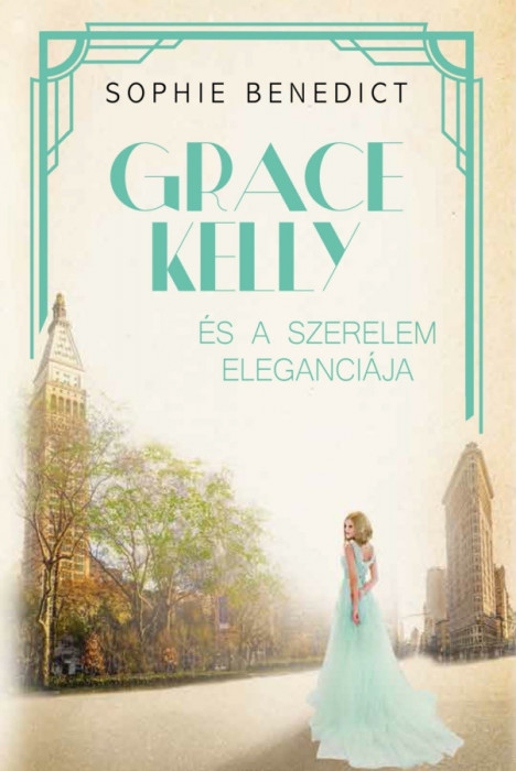 Grace Kelly &eacute;s a szerelem eleganci&aacute;ja - Sophie Benedict