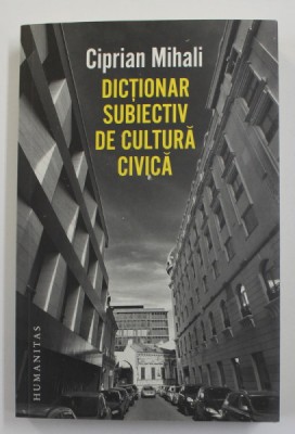 DICTIONAR SUBIECTIV DE CULTURA CIVICA de CIPRIAN MIHALI , 2020 foto