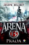 Cumpara ieftin Arena 13. Vol. 2: Prada - Joseph Delaney