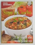SUPE SI CIORBE , 77 DE RETETE MAI VECHI SI MAI NOI de IOANA RADOVICI , 2012
