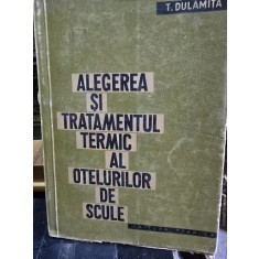 ALEGEREA SI TRATAMENTUL TERMIC AL OTELURILOR DE SCULE - T. DULAMITA