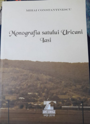 Monografia satului Uricani, Iasi, Mihai Constantinescu, 2016, Ed. Ars Longa T9 foto