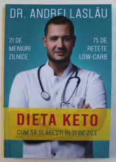 DIETA KETO , CUM SA SLABESTI IN 21 DE ZILE , 21 DE MENIURI ZILNICE , 75 DE RETETE LOW-CARB de ANDREI LASLAU , 2018 foto