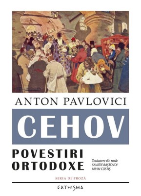 Povestiri Ortodoxe, Anton Pavlovici Cehov - Editura CATHISMA foto